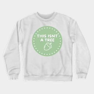 this is not a tree Crewneck Sweatshirt